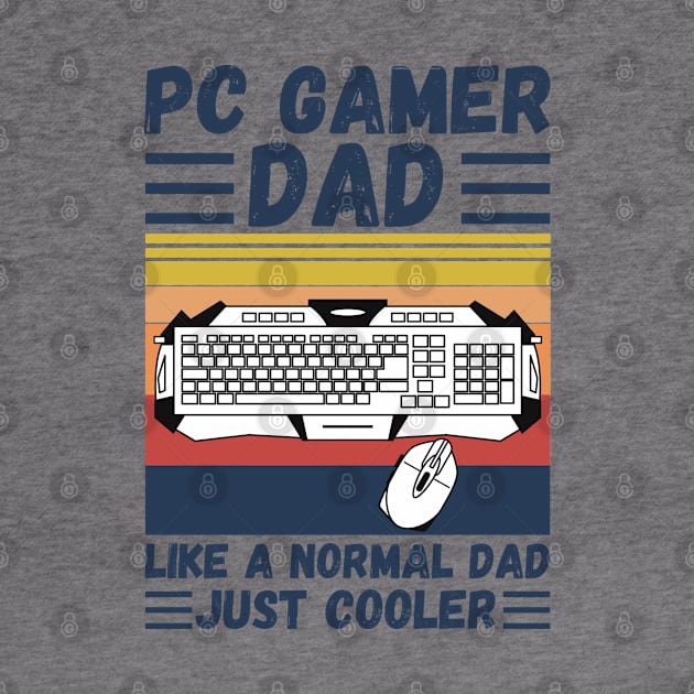 PC Gamer Dad Like A Normal Dad Just Cooler by JustBeSatisfied